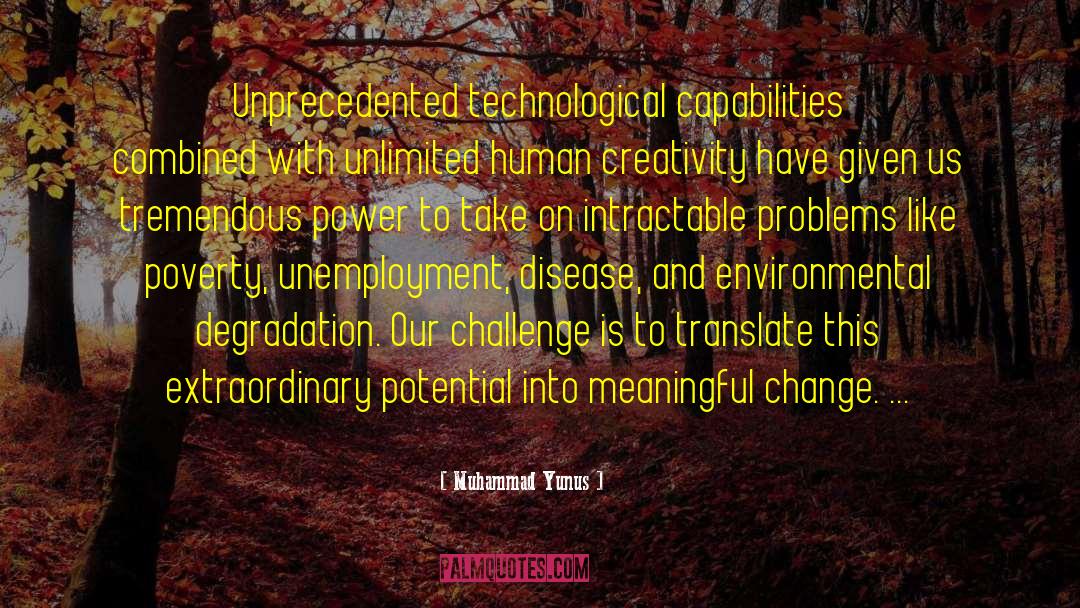 Muhammad Yunus Quotes: Unprecedented technological capabilities combined with