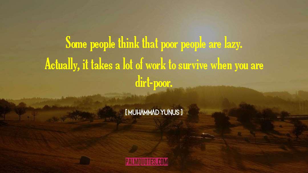 Muhammad Yunus Quotes: Some people think that poor