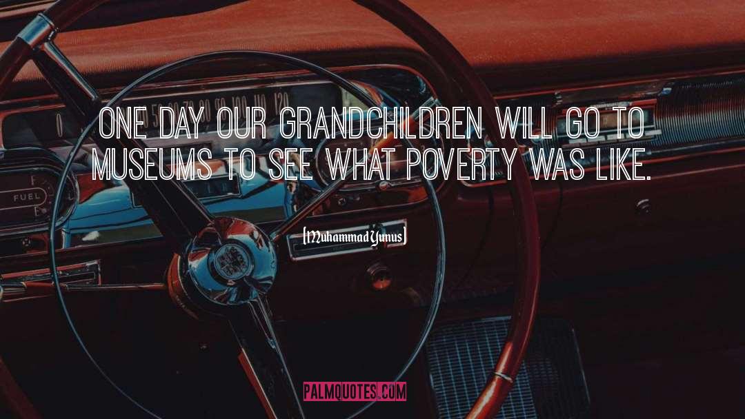 Muhammad Yunus Quotes: One day our grandchildren will