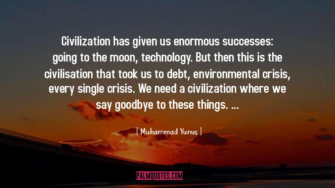 Muhammad Yunus Quotes: Civilization has given us enormous