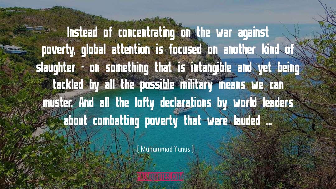 Muhammad Yunus Quotes: Instead of concentrating on the