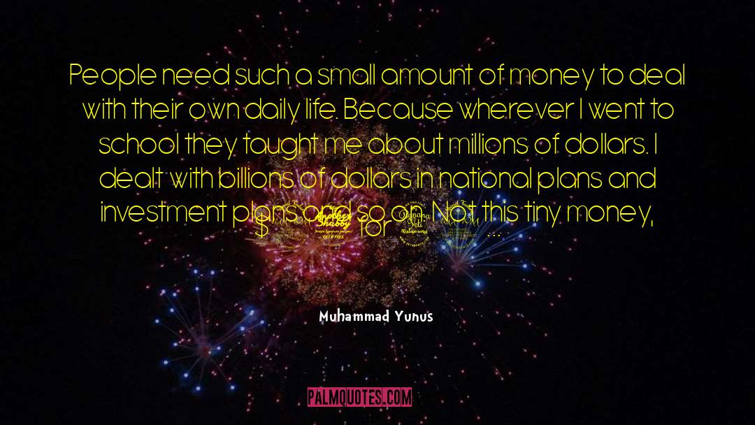 Muhammad Yunus Quotes: People need such a small