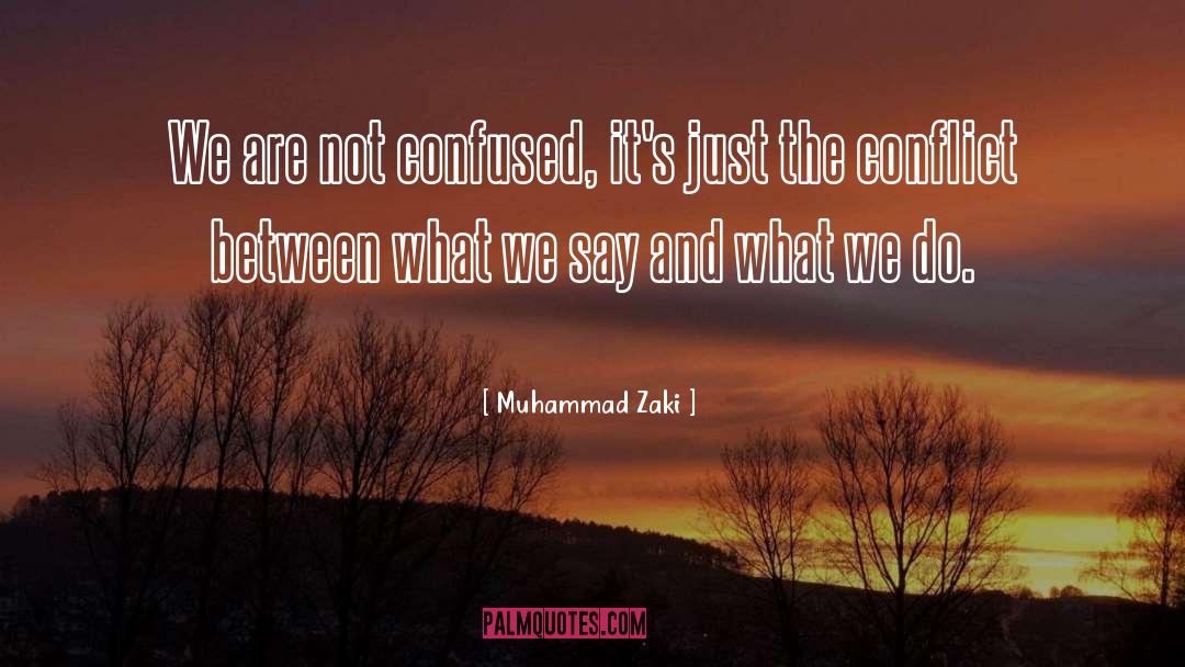 Muhammad Zaki Quotes: We are not confused, it's