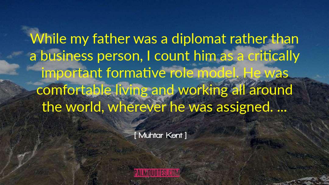 Muhtar Kent Quotes: While my father was a