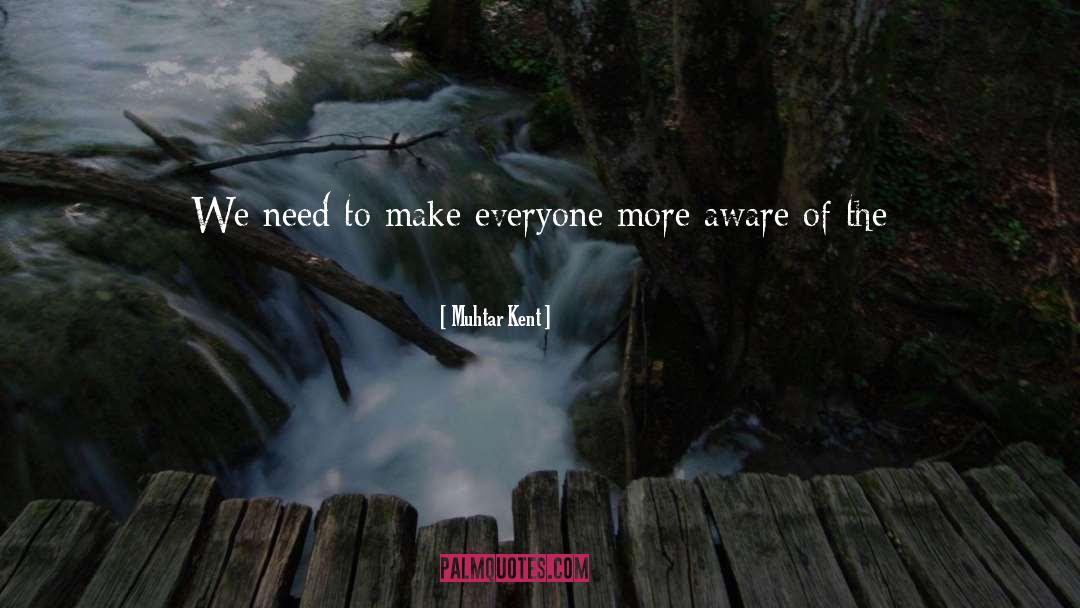 Muhtar Kent Quotes: We need to make everyone