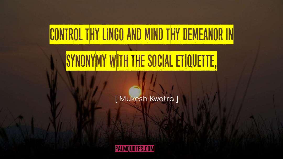 Mukesh Kwatra Quotes: Control thy lingo and mind