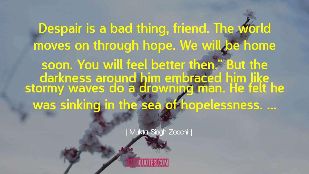 Mukta Singh-Zocchi Quotes: Despair is a bad thing,