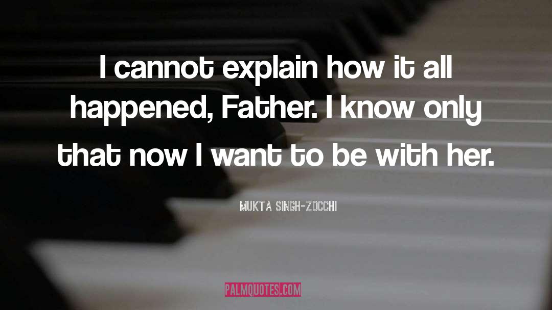 Mukta Singh-Zocchi Quotes: I cannot explain how it