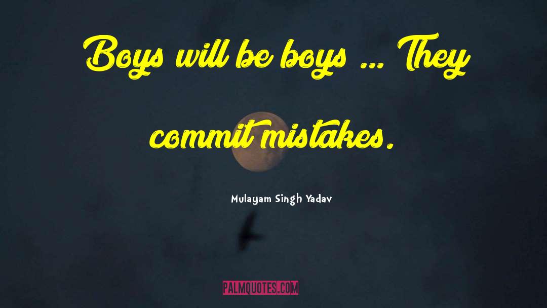 Mulayam Singh Yadav Quotes: Boys will be boys ...