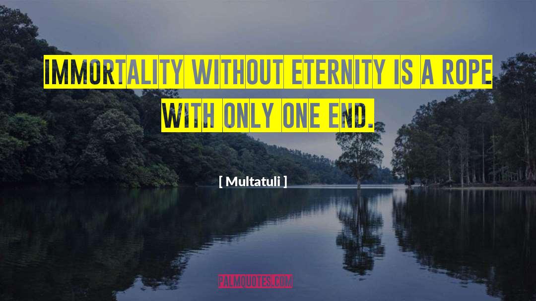 Multatuli Quotes: Immortality without eternity is a