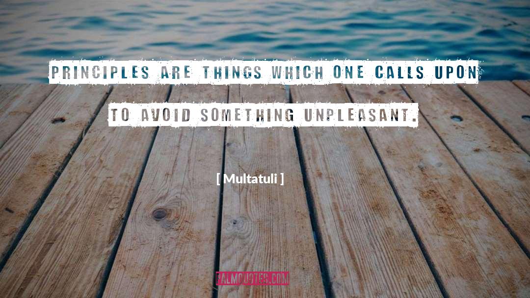 Multatuli Quotes: Principles are things which one