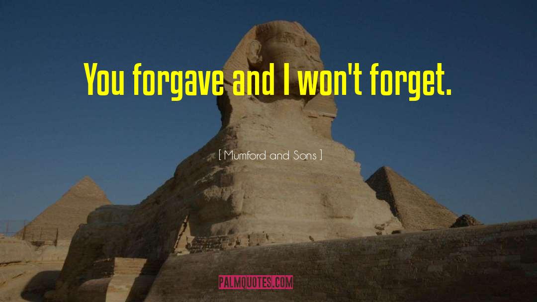 Mumford And Sons Quotes: You forgave and I won't