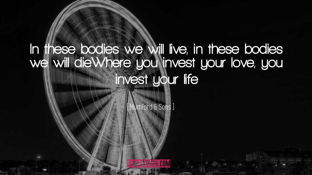 Mumford & Sons Quotes: In these bodies we will