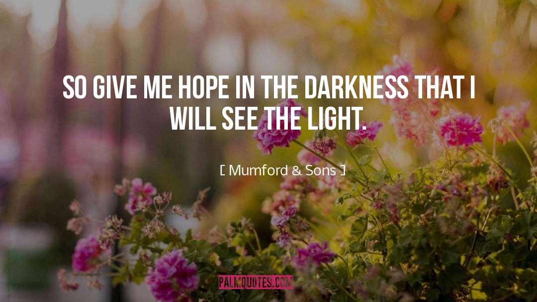 Mumford & Sons Quotes: So give me hope in