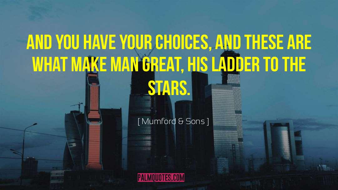 Mumford & Sons Quotes: And you have your choices,