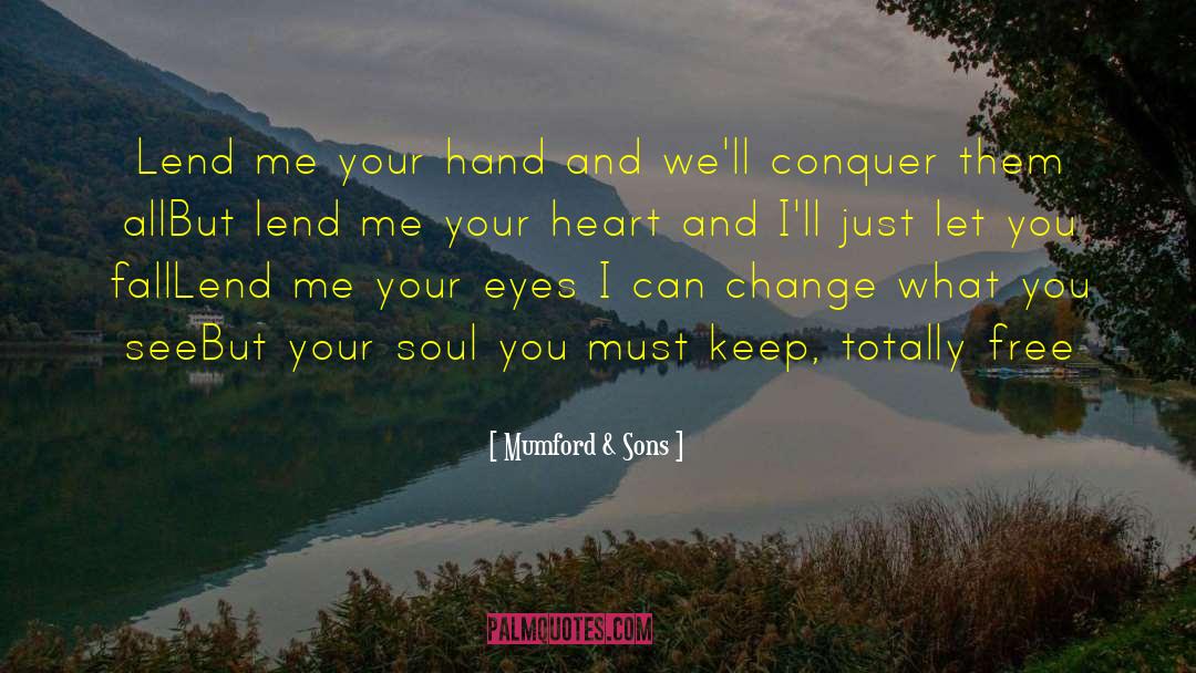 Mumford & Sons Quotes: Lend me your hand and