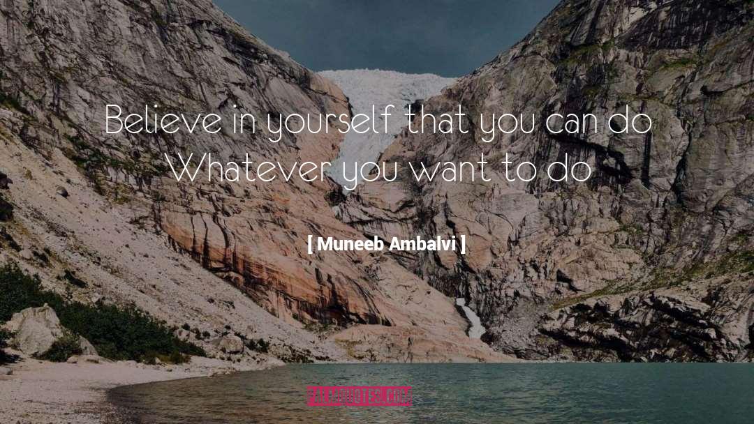 Muneeb Ambalvi Quotes: Believe in yourself that you