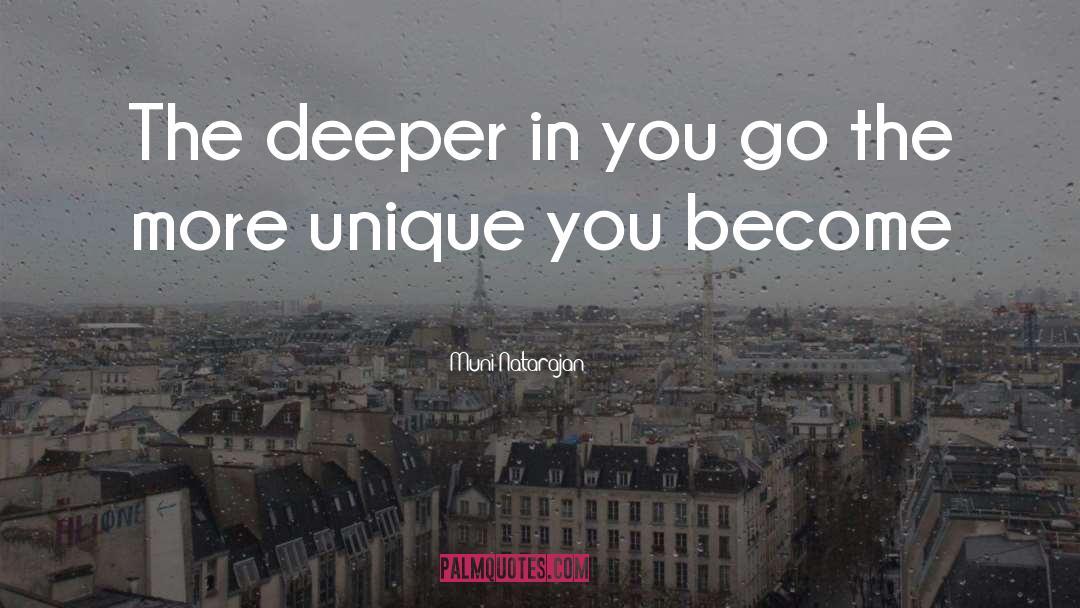Muni Natarajan Quotes: The deeper in you go