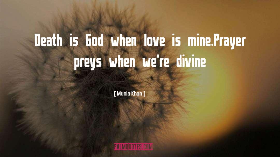 Munia Khan Quotes: Death is God when love