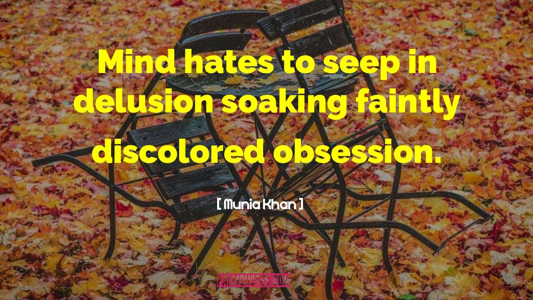 Munia Khan Quotes: Mind hates to seep in