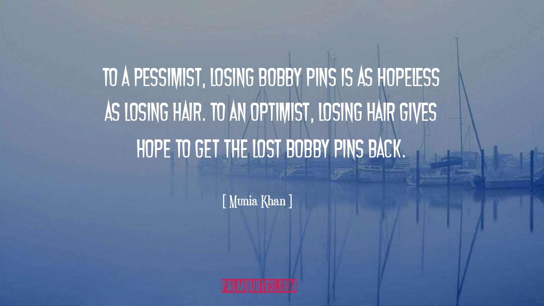 Munia Khan Quotes: To a pessimist, losing bobby