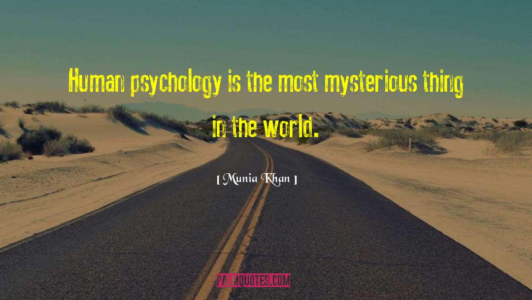 Munia Khan Quotes: Human psychology is the most