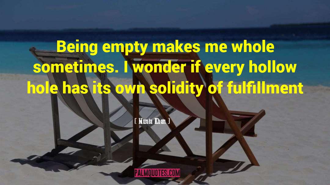 Munia Khan Quotes: Being empty makes me whole