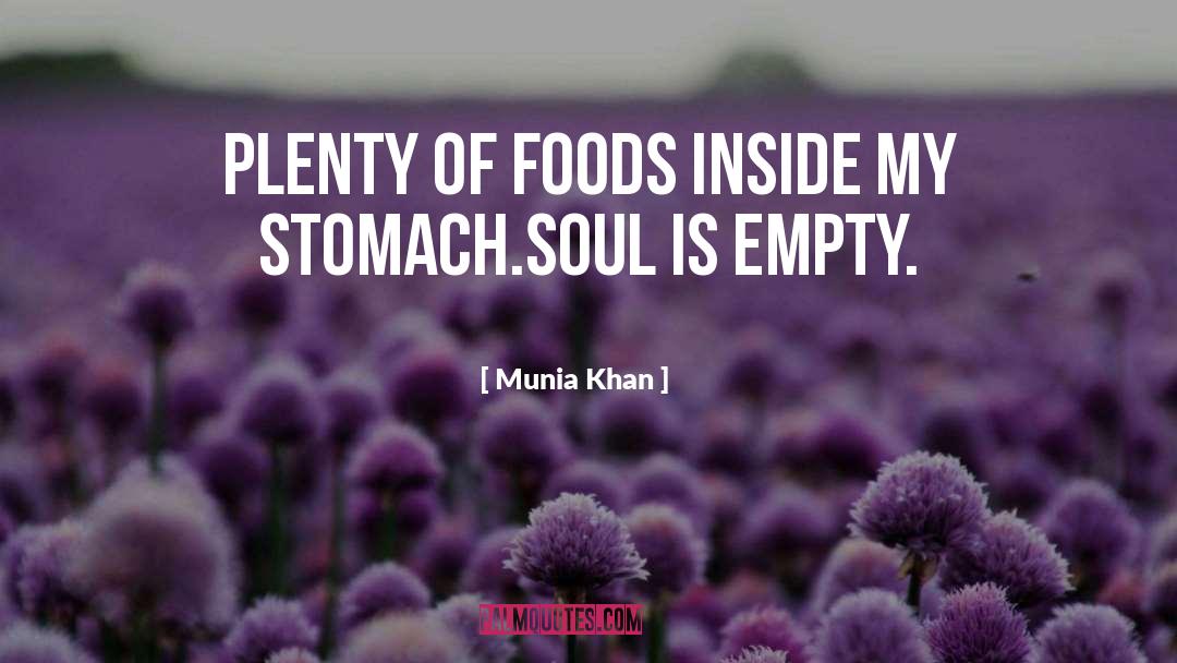 Munia Khan Quotes: Plenty of foods inside my