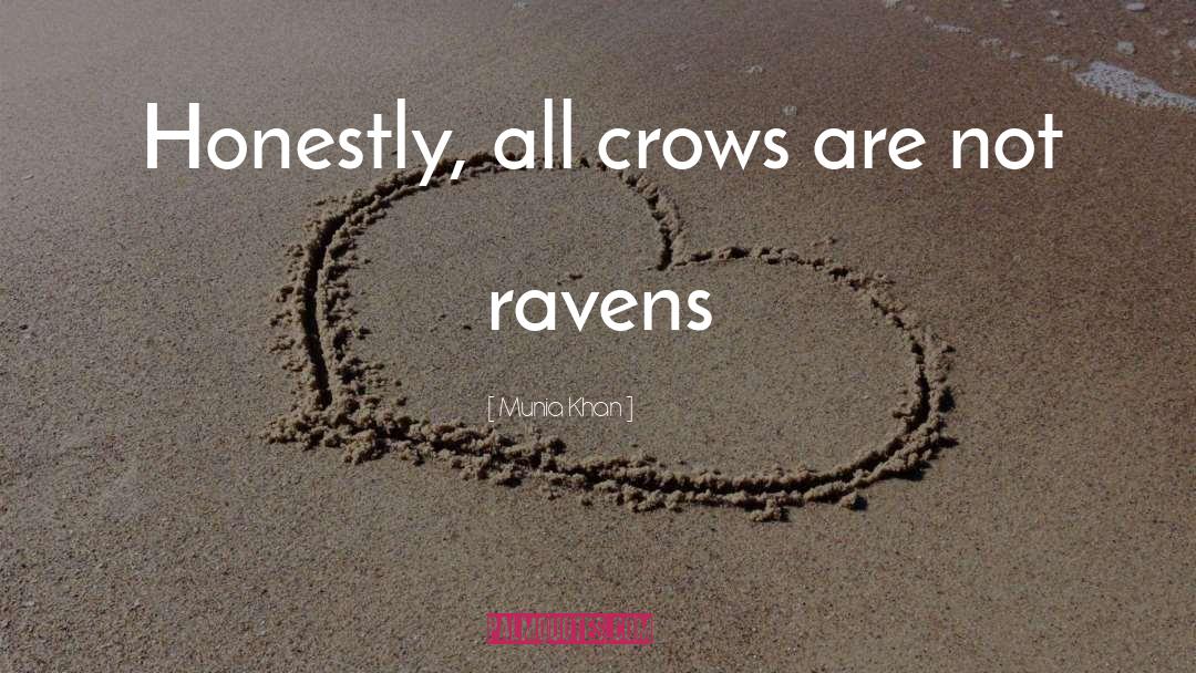 Munia Khan Quotes: Honestly, all crows are not