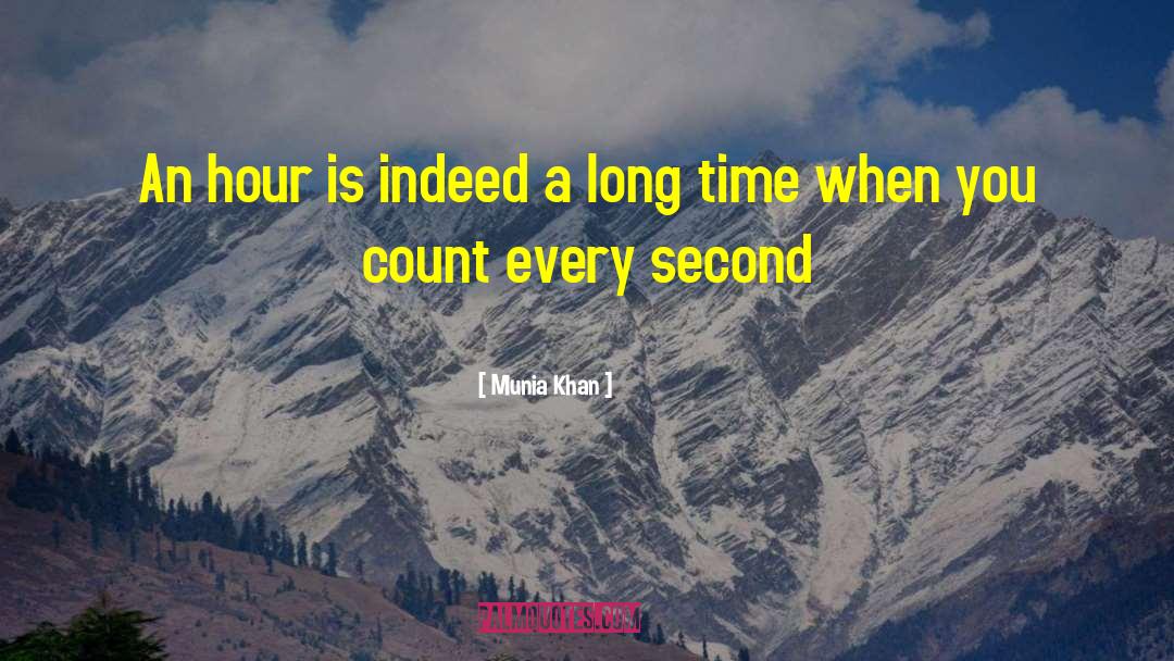 Munia Khan Quotes: An hour is indeed a