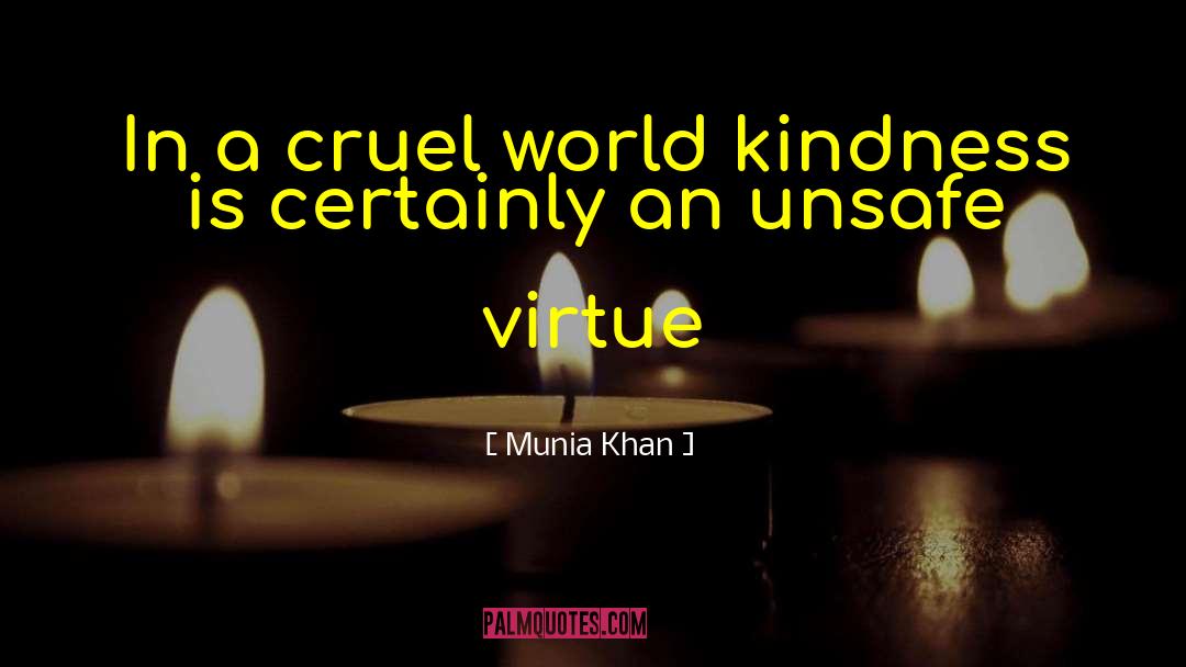 Munia Khan Quotes: In a cruel world kindness