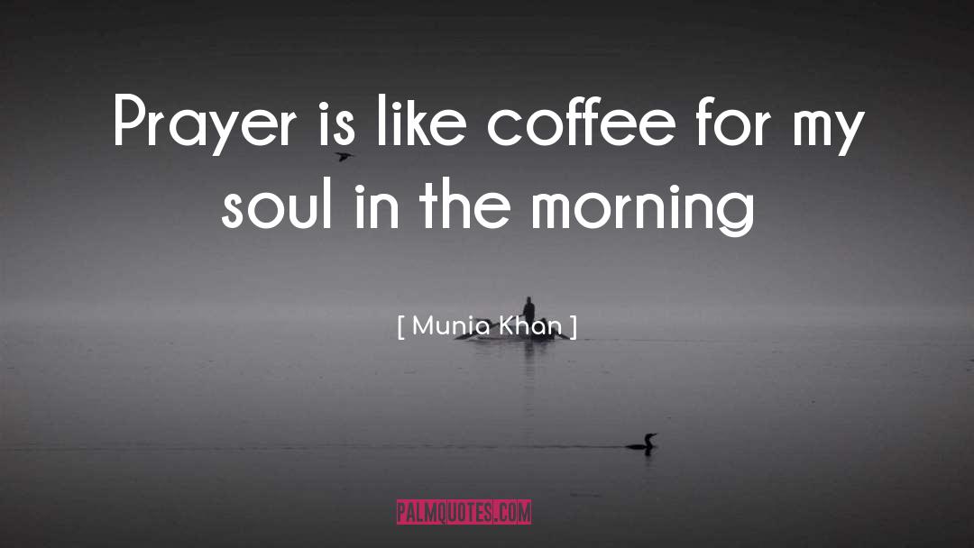 Munia Khan Quotes: Prayer is like coffee for