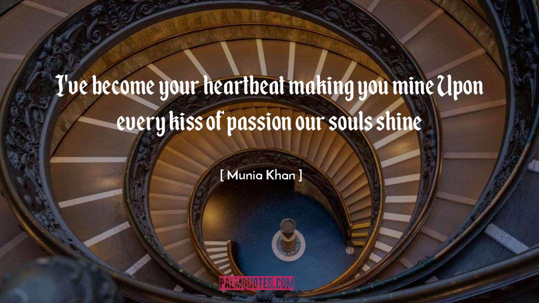 Munia Khan Quotes: I've become your heartbeat making