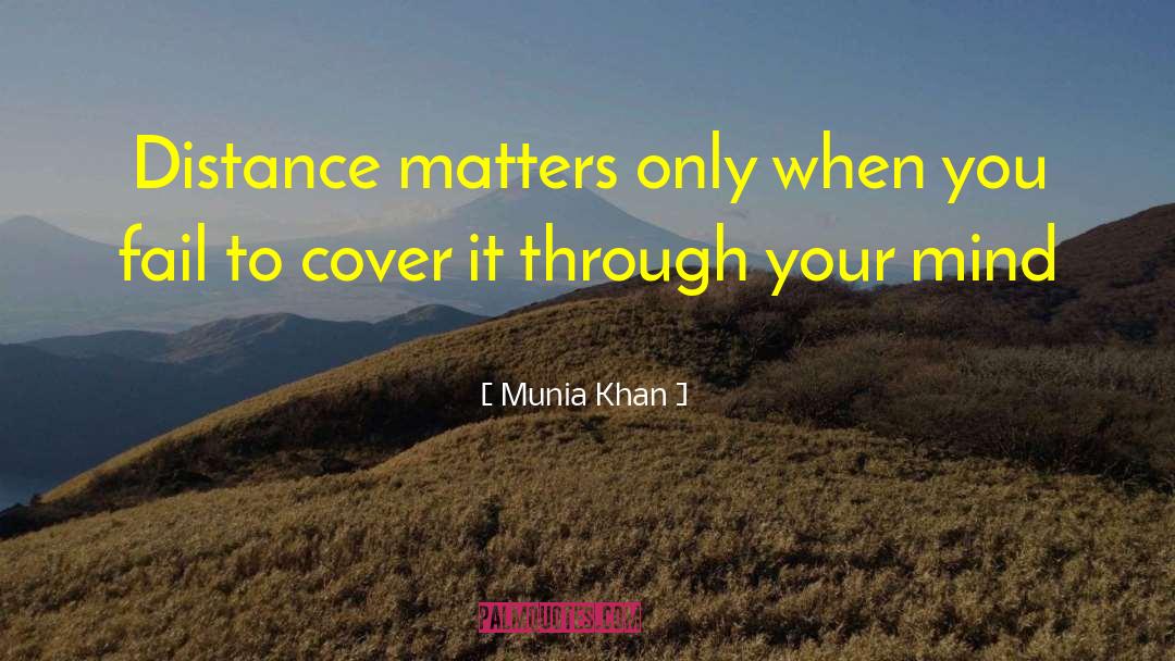 Munia Khan Quotes: Distance matters only when you