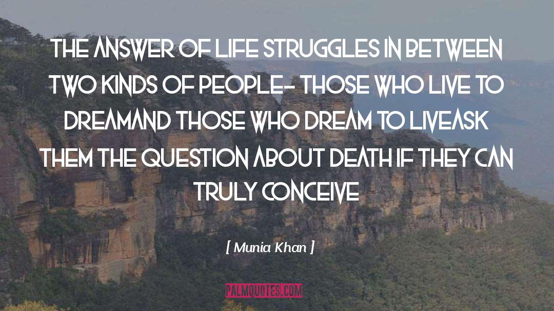 Munia Khan Quotes: The answer of life struggles