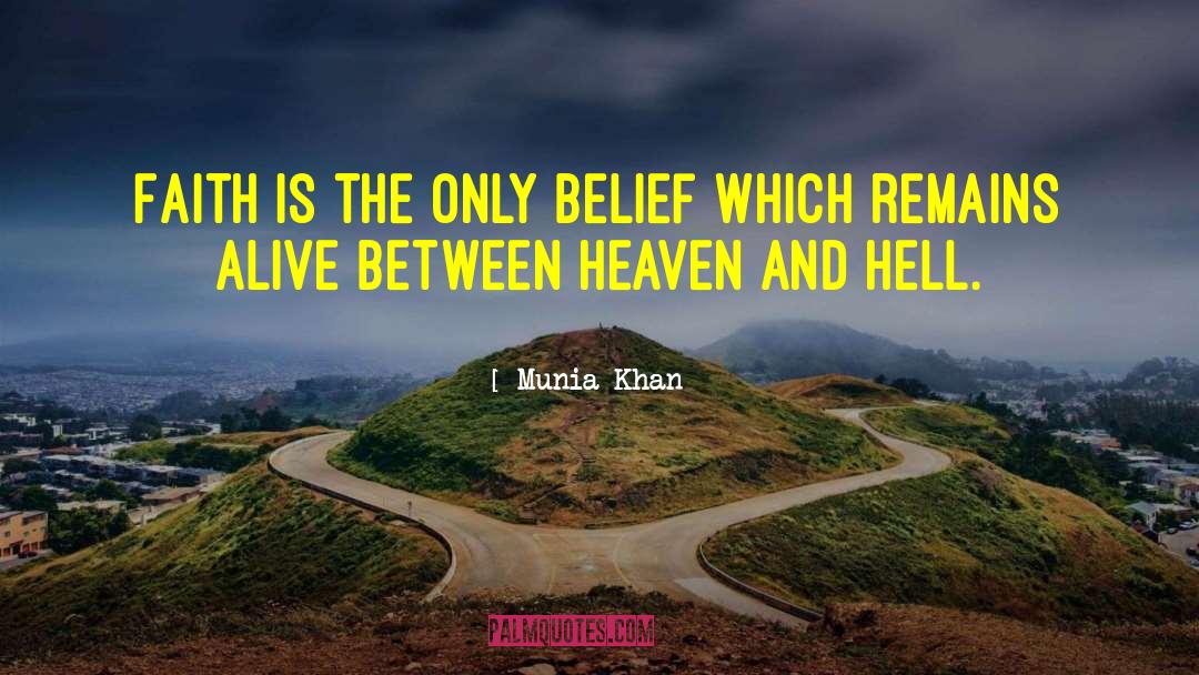 Munia Khan Quotes: Faith is the only belief