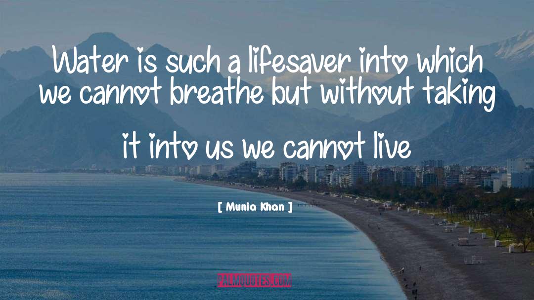 Munia Khan Quotes: Water is such a lifesaver