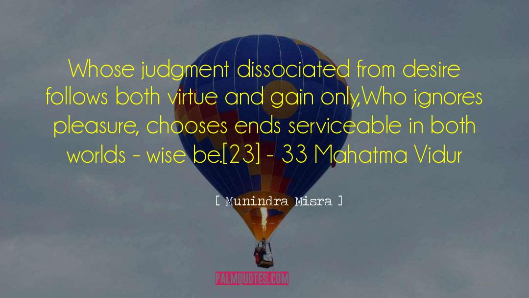 Munindra Misra Quotes: Whose judgment dissociated from desire