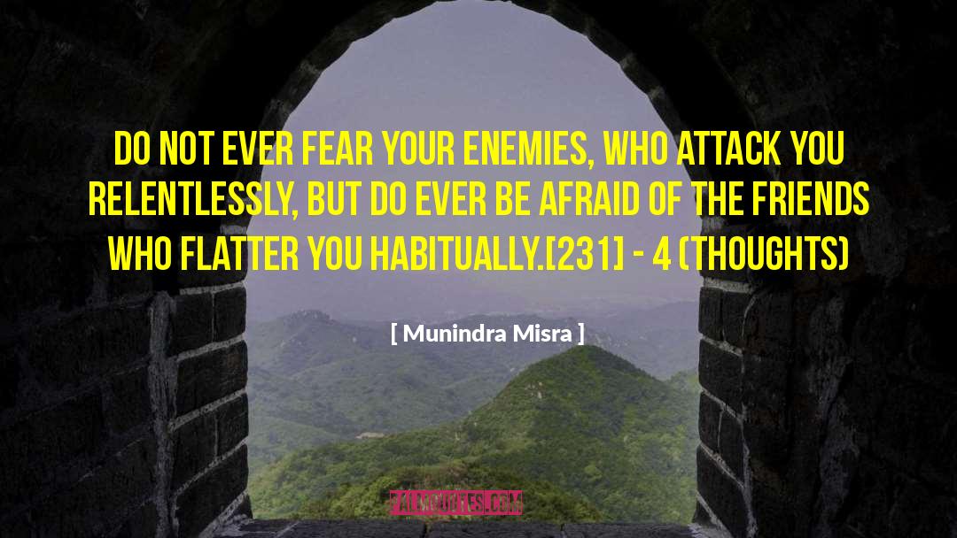 Munindra Misra Quotes: Do not ever fear your