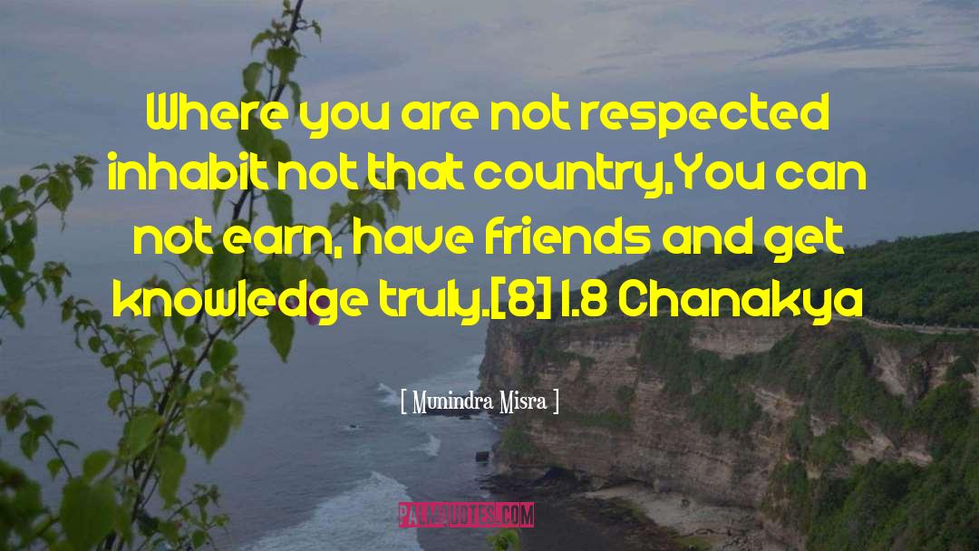 Munindra Misra Quotes: Where you are not respected