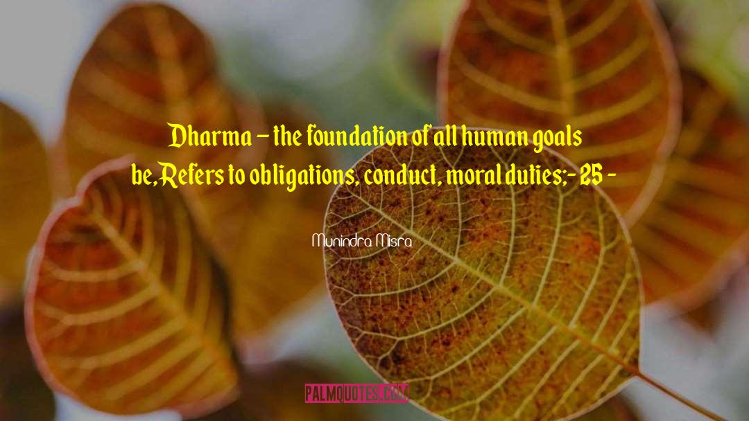Munindra Misra Quotes: Dharma – the foundation of