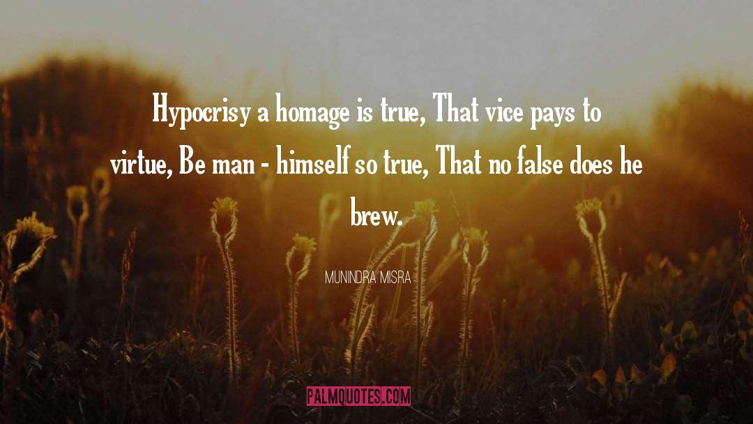 Munindra Misra Quotes: Hypocrisy a homage is true,