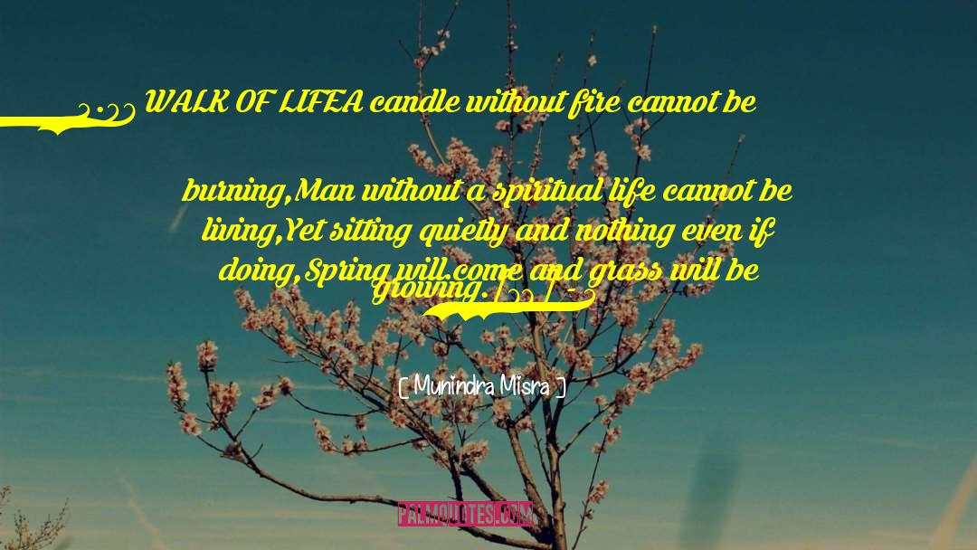 Munindra Misra Quotes: 4.07 WALK OF LIFE<br>A candle