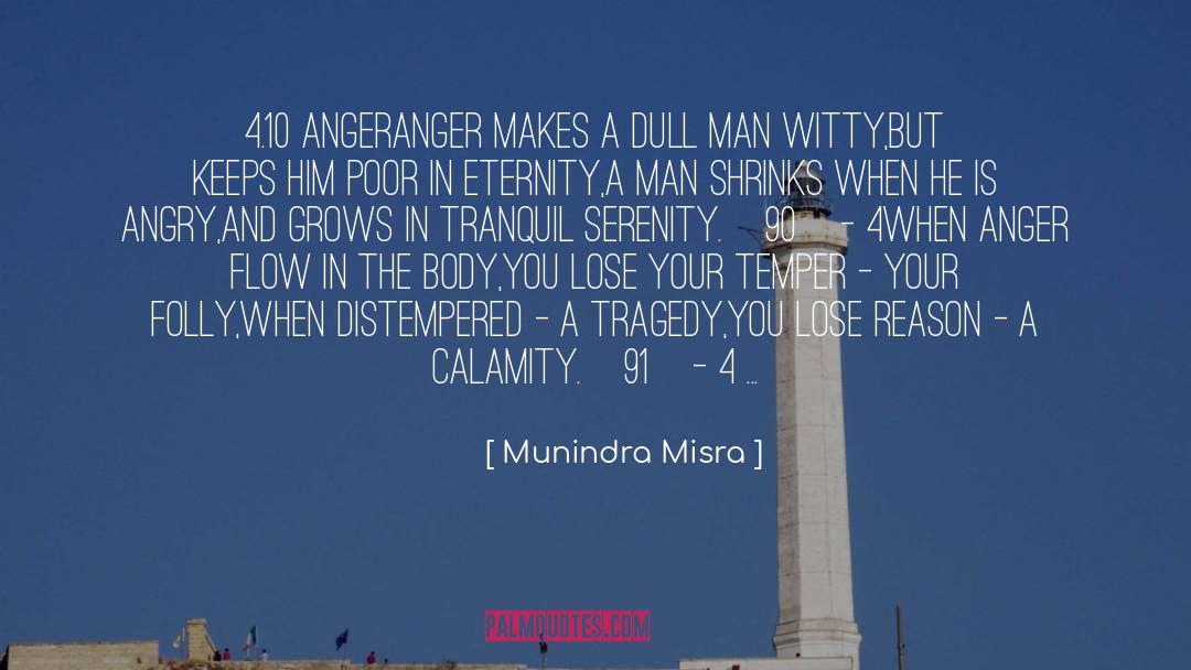 Munindra Misra Quotes: 4.10 ANGER<br />Anger makes a