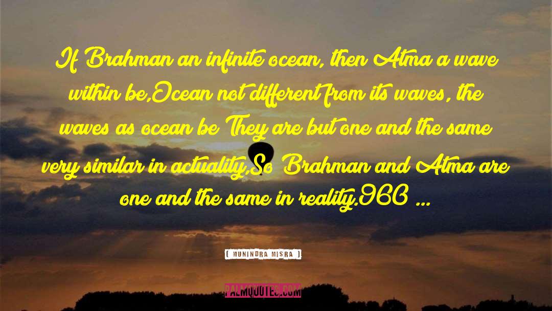 Munindra Misra Quotes: If Brahman an infinite ocean,