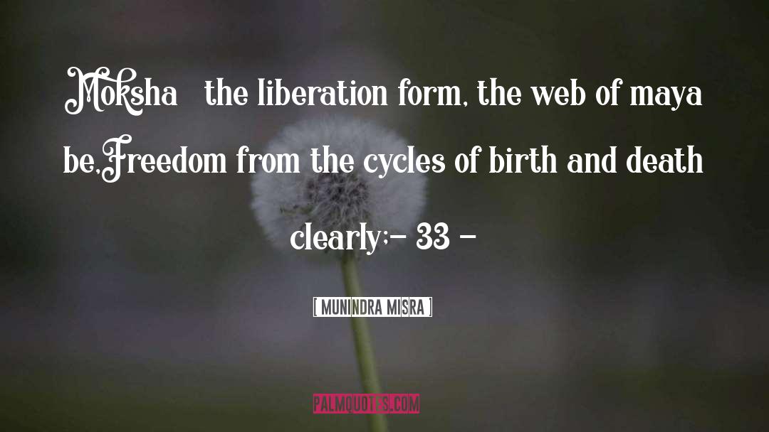 Munindra Misra Quotes: Moksha – the liberation form,