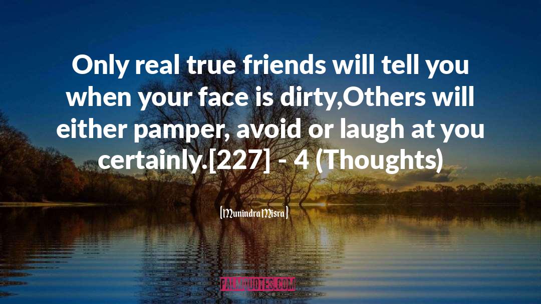 Munindra Misra Quotes: Only real true friends will