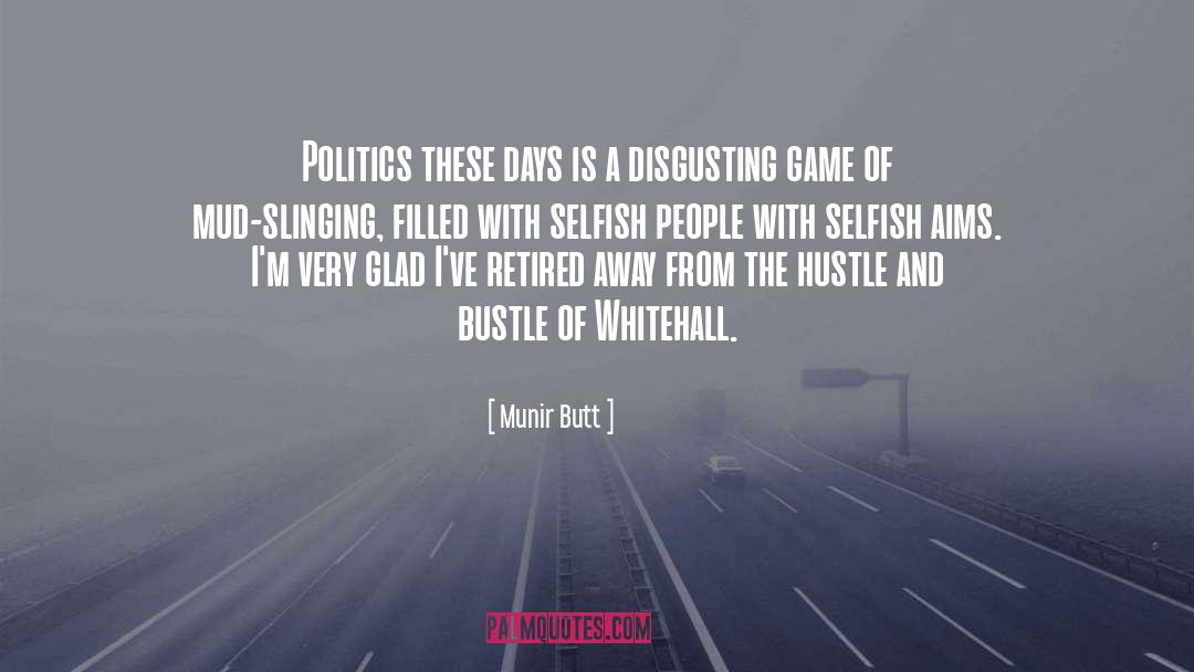 Munir Butt Quotes: Politics these days is a