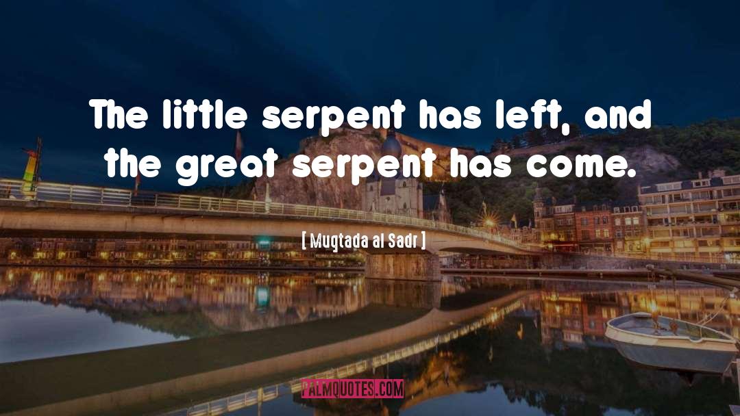 Muqtada Al Sadr Quotes: The little serpent has left,