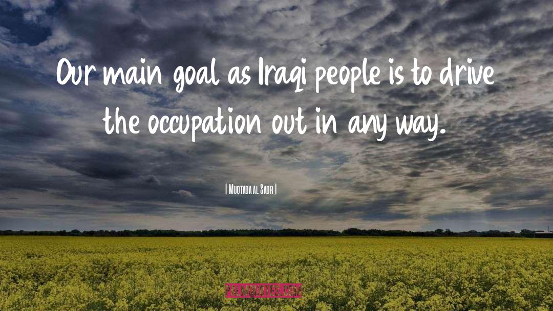 Muqtada Al Sadr Quotes: Our main goal as Iraqi